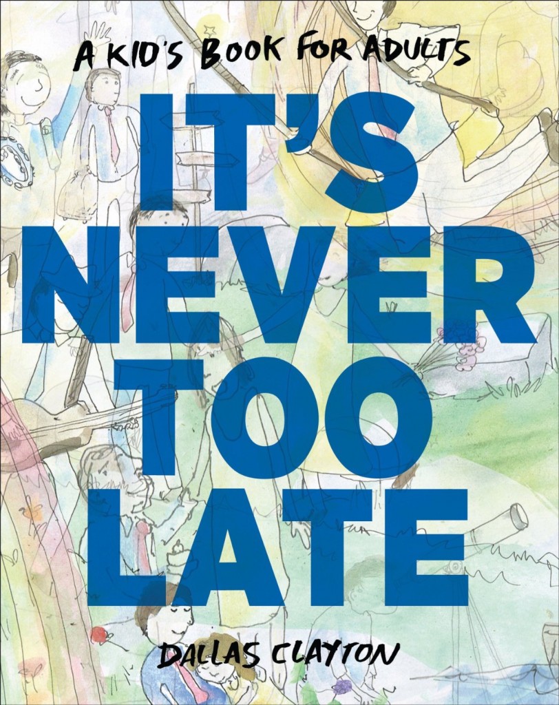 It's Never Too Late by Dallas Clayton